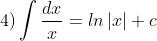 4)\int \frac{dx}{x}=ln\left | x \right |+c